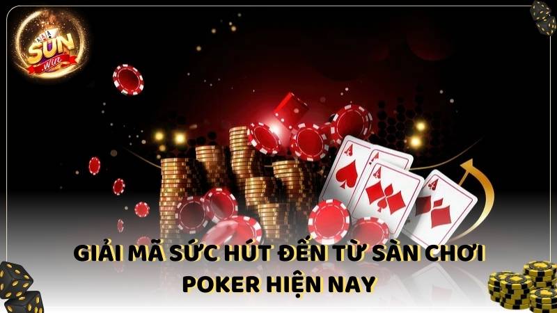 Sức Hút đến Từ Sàn Chơi Poker 